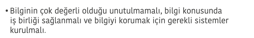 Bilginin  ok de erli oldu u unutulmamal   bilgi konusunda i  birli i sa lanmal  ve bilgiyi korumak i in gerekli siste   