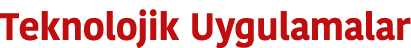 Teknolojik Uygulamalar