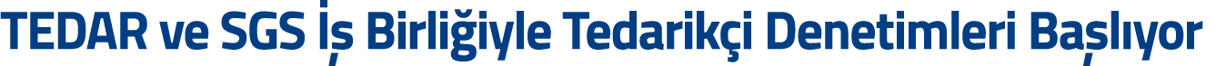 TEDAR ve SGS    Birli iyle Tedarik i Denetimleri Ba l yor