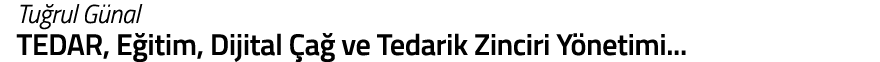 Tu rul G nal TEDAR  E itim  Dijital  a  ve Tedarik Zinciri Y netimi   