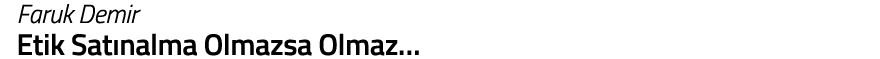Faruk Demir Etik Sat nalma Olmazsa Olmaz 