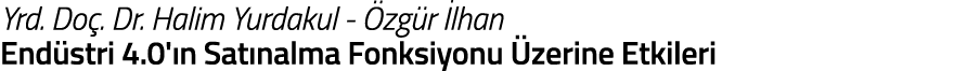Yrd  Do   Dr  Halim Yurdakul -  zg r  lhan End stri 4 0  n Sat nalma Fonksiyonu  zerine Etkileri