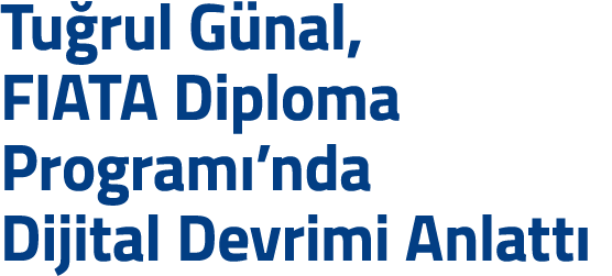 Tu rul G nal, FIATA Diploma Program  nda Dijital Devrimi Anlatt 