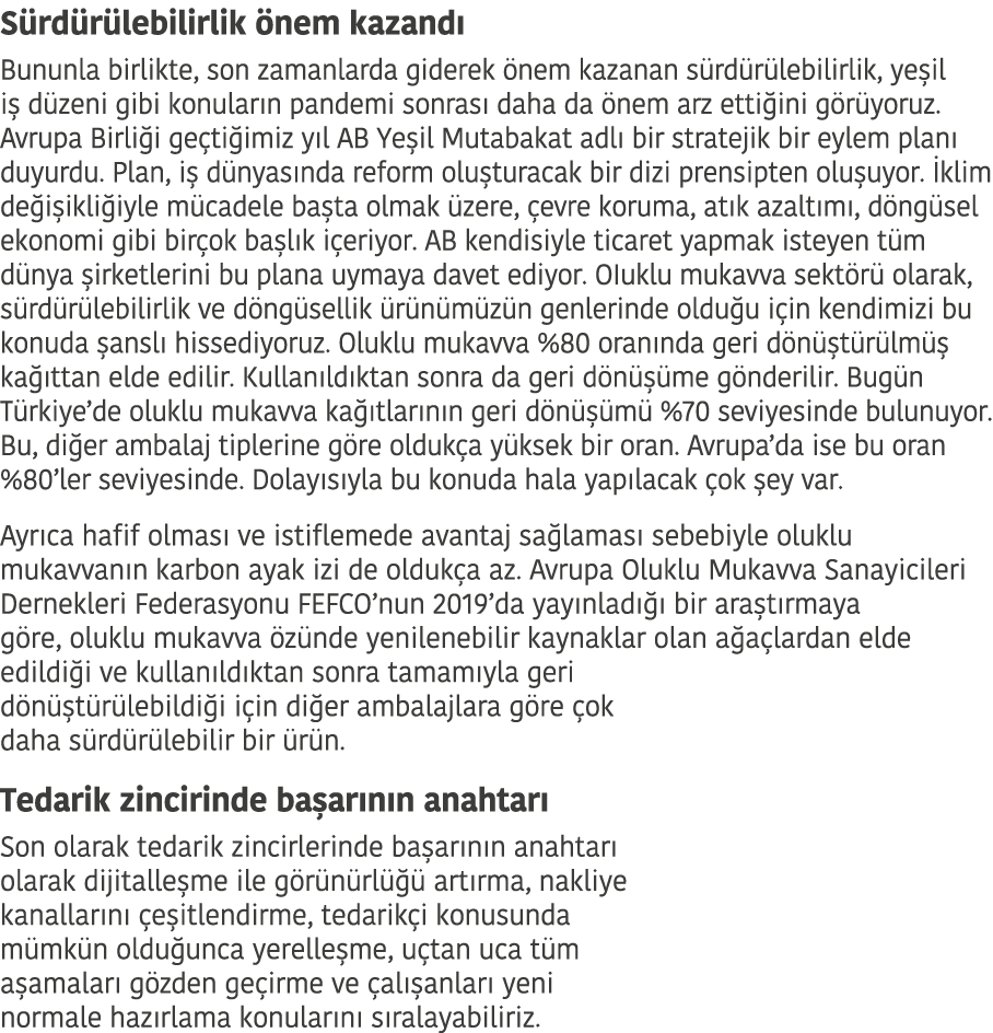 Sürdürülebilirlik önem kazandı Bununla birlikte, son zamanlarda giderek önem kazanan sürdürülebilirlik, yeşil iş düze   