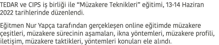 TEDAR ve CIPS i birli i ile “M zakere Teknikleri” e itimi, 13-14 Haziran 2022 tarihlerinde d zenlendi.  E itmen Nur ...