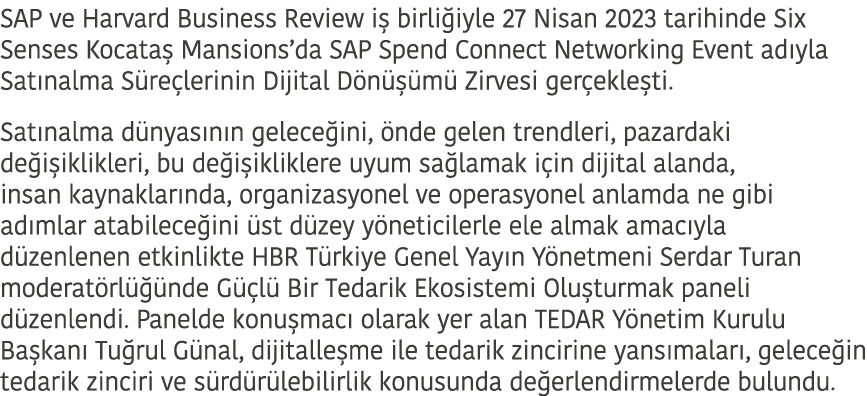 SAP ve Harvard Business Review i birli iyle 27 Nisan 2023 tarihinde Six Senses Kocata  Mansions’da SAP Spend Connect...