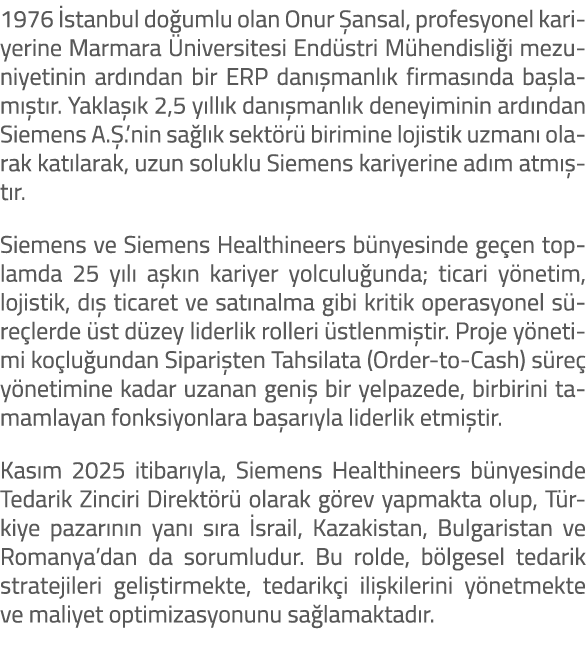 1976 stanbul do umlu olan Onur  ansal, profesyonel kariyerine Marmara  niversitesi End stri M hendisli i mezuniyetin...