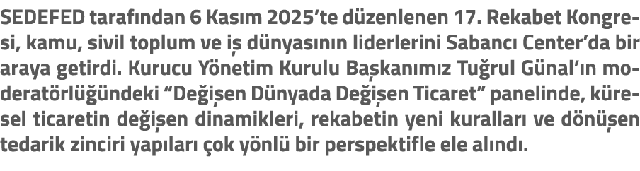 SEDEFED taraf ndan 6 Kas m 2025’te d zenlenen 17. Rekabet Kongresi, kamu, sivil toplum ve i d nyas n n liderlerini S...