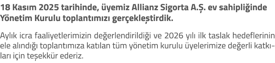 18 Kas m 2025 tarihinde, yemiz Allianz Sigorta A. . ev sahipli inde Y netim Kurulu toplant m z  ger ekle tirdik. Ayl...